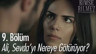 Ali, Sevda'yı nereye götürüyor? - Kimse Bilmez 9. Bölüm