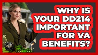 Why Is Your DD214 Important For VA Benefits? - Armed Forces Insider