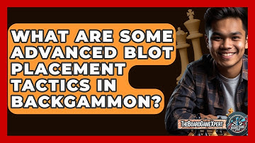 What Are Some Advanced Blot Placement Tactics In Backgammon? - The Board Game Xpert