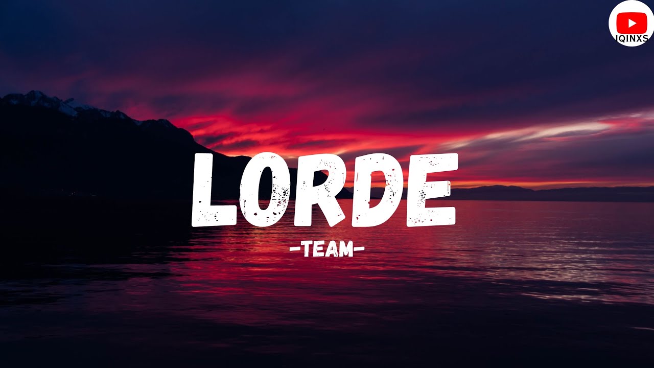 Lorde [ Team ] Lyrics YouTube