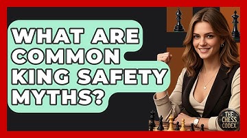 What Are Common King Safety Myths? - The Chess Codex