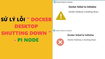 SỬ LÝ LỖI " DOCKER DESKTOP SHUTTING DOWN " - PI NODE // PI NETWORK
