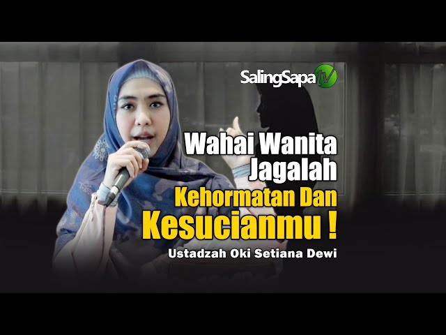 Wahai Wanita!!! Jagalah Kehormatan Dan Kesucianmu | Ustadzah Oki Setiana Dewi class=