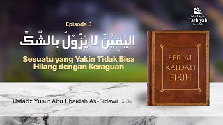 Sesuatu yang Yakin Tidak Hilang dengan Keraguan - Serial Kaidah Fikih (eps.3)