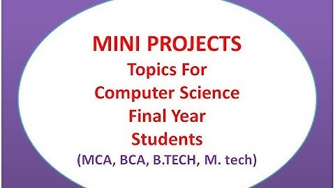 Mini Projects Topics For  Computer Science Final Year Students | MCA, BCA, B.TECH, M. tech