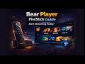Bear Player FireStick Guide | Start Streaming Today!