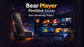 Bear Player FireStick Guide | Start Streaming Today!