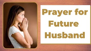 Prayer for my future husband | Bible verses to pray for your future husband screenshot 1