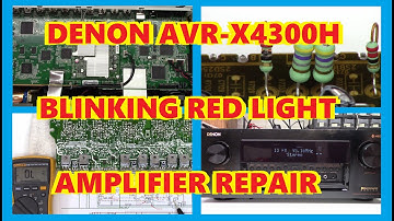 DENON AVR-X4300H BLINKING RED LIGHT OF DEATH AMPLIFIER REPAIR
