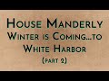 Download House Manderly: Part 2 - Winter is Coming... To White Harbor House Manderly: Part 2 - Winter is Coming... To White Harbor