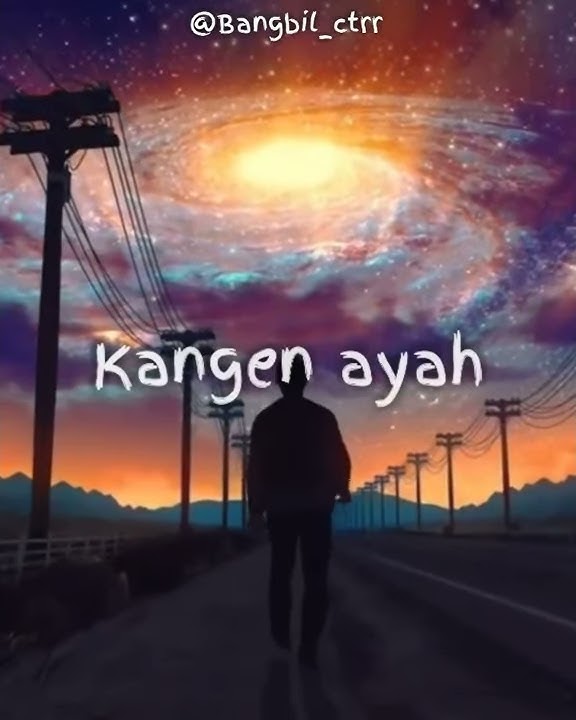 STORY WA BAPER || VIDIO BAPER BIKIN NANGIS, || KANGEN AYAH by @bangbil_ctrr