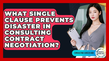 What Single Clause Prevents Disaster In Consulting Contract Negotiation? - Consulting Career Hub