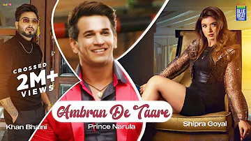 Ambran De Taare (Full Video) | Shipra Goyal Ft Prince Narula | Khan Bhaini | New Punjabi Songs 2022