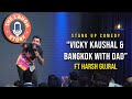 Vicky Kaushal &amp; Bangkok with Dad - Stand Up Comedy By Harsh Gujral