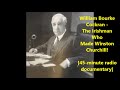 William bourke cockran the irishman who made winston churchill  45minute radio documentary