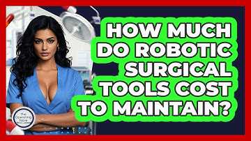 How Much Do Robotic Surgical Tools Cost To Maintain? - The Operating Table