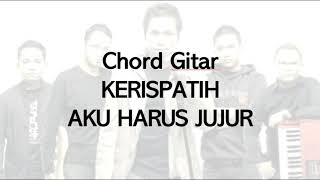 Chord and lirik - Kerispatih ( Aku Harus Jujur )