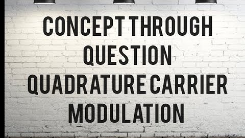 Concept of Quadrature Carrier Multiplexing - QAM (Gate 1999 ECE)