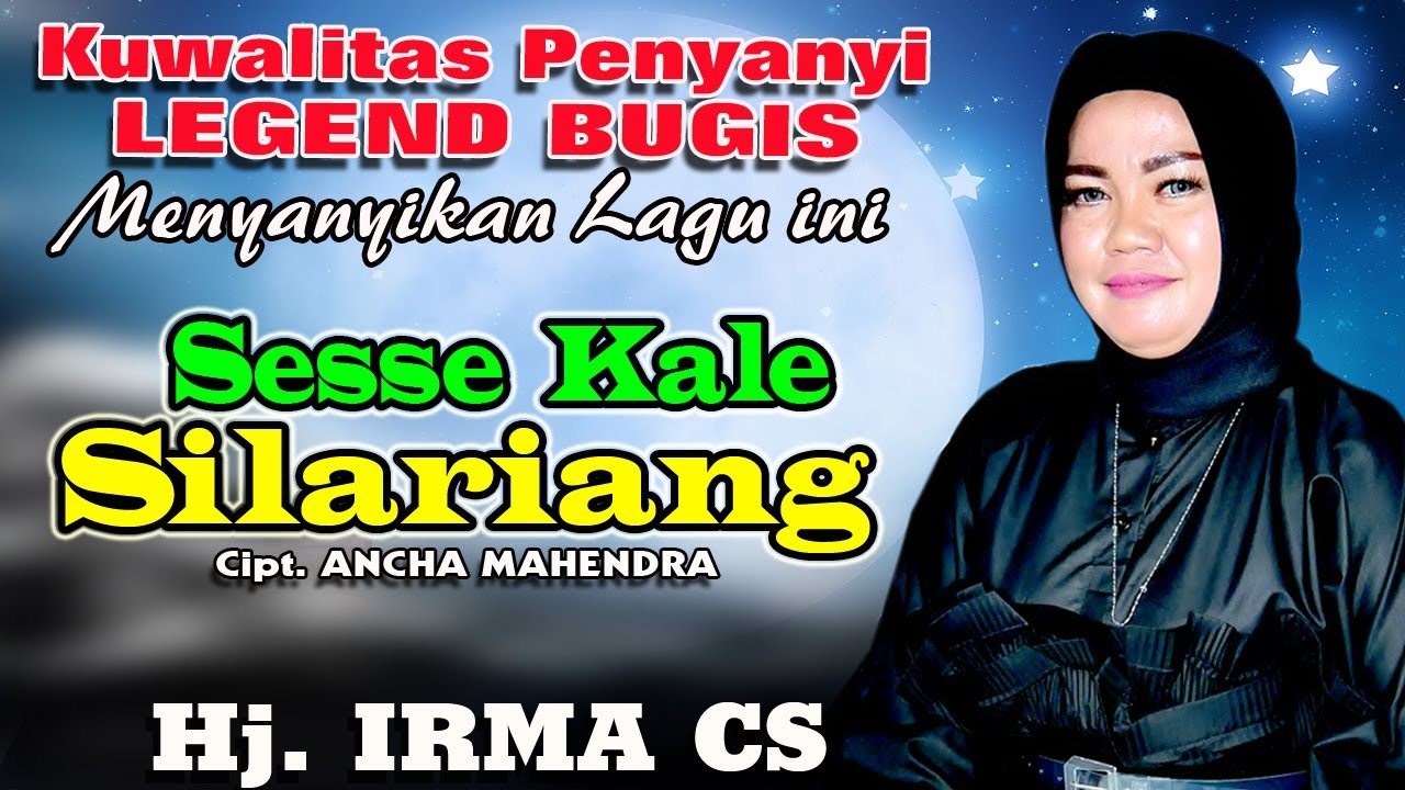 SESSE KALE SILARIANG Mahakarya Ancha Mahendra Di angkat Oleh Legend Lagu Bugis Hj. IRMA CS