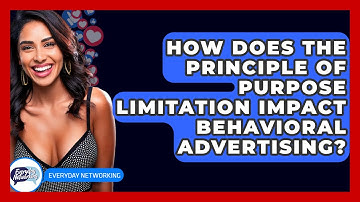 How Does The Principle Of Purpose Limitation Impact Behavioral Advertising? - Everyday-Networking