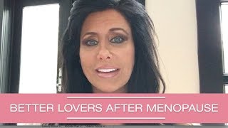 BETTER LOVERS AFTER MENOPAUSE