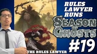 Rules Lawyer Runs SEASON OF GHOSTS, Campaign 2 (Session 19)