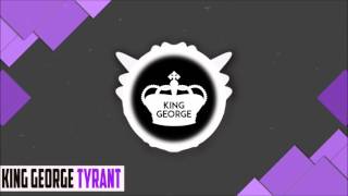 [Dubstep] - KING GEORGE - TYRANT