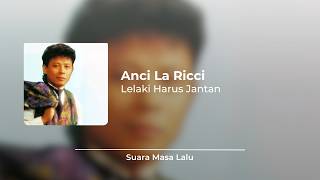 Anci La Ricci  Lelaki Harus Jantan  Lirik