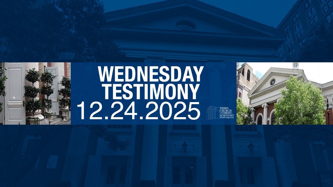Third Church of Christ, Scientist, NY, Christian Science - "Wednesday Testimony" -12.24.25