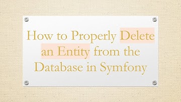 How to Properly Delete an Entity from the Database in Symfony