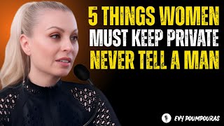5 THINGS WOMEN MUST KEEP PRIVATE – NEVER TELL A MAN Evy Poumpouras