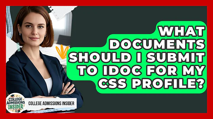What Documents Should I Submit To IDOC For My CSS Profile? - College Admissions Insider