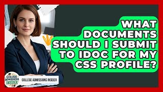 Celebrity What Documents Should I Submit To IDOC For My CSS Profile? - College Admissions Insider Net Worth