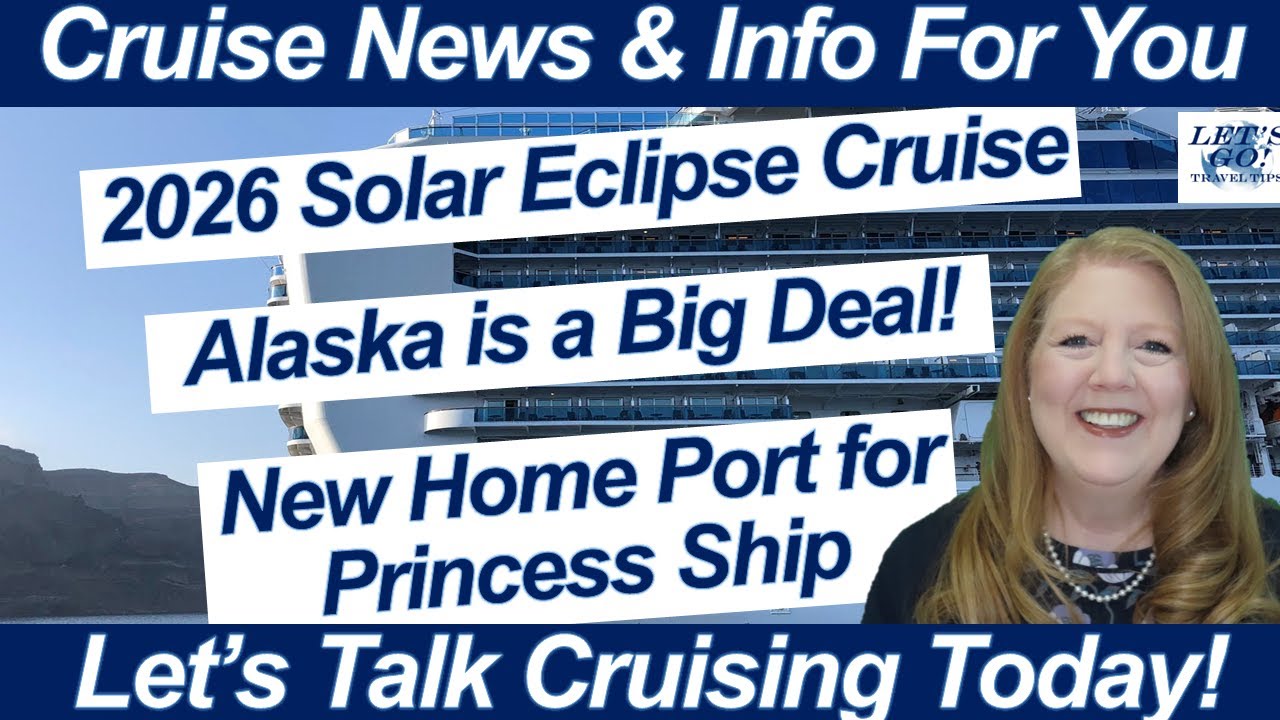 CRUISE NEWS! Princess Ship Has New Home Port | Take a Look at Alaska | 2026 Solar Eclipse Cruise