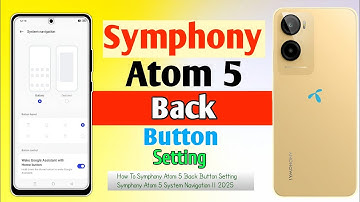 How To Symphony Atom 5 Back Button Setting || Symphony Atom 5 System Navigation || 2025