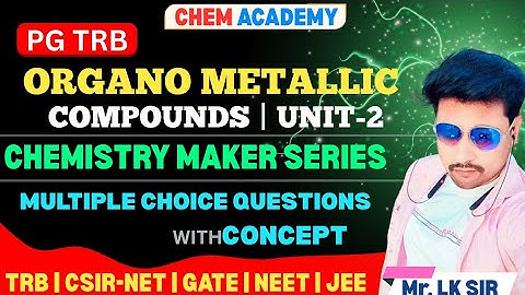 ORGANO METALLIC COMPOUNDS | CLASSIFICATION | PG TRB UNIT-2 | MCQ | CHEMISTRY MAKER