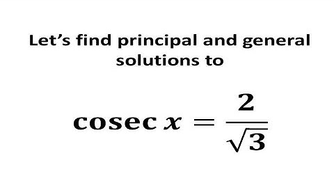 Solve cosec x = 2/sqrt(3) | Solve csc x = 2/sqrt(3)