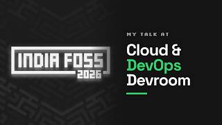 My Talk at IndiaFOSS 2026 | Cloud & DevOps Devroom | @FOSSUnited Guide
