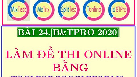 BÀI 24.[B&TPRO 2020] CÁCH RA ĐỀ THI ONLINE BẰNG TOOL.