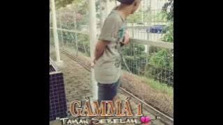 Gamma1 - Taman Sebelah💔