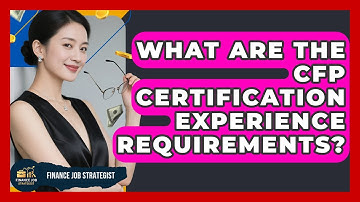 What Are The CFP Certification Experience Requirements? - Finance Job Strategist