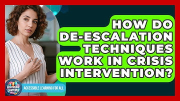 How Do De-escalation Techniques Work In Crisis Intervention? - Accessible Learning For All