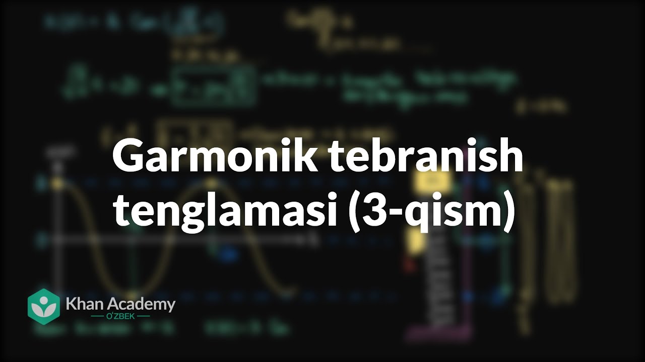 Garmonik tebranish tenglamasi (3-qism) | Tebranishlar va mexanik toʻlqinlar | Fizika