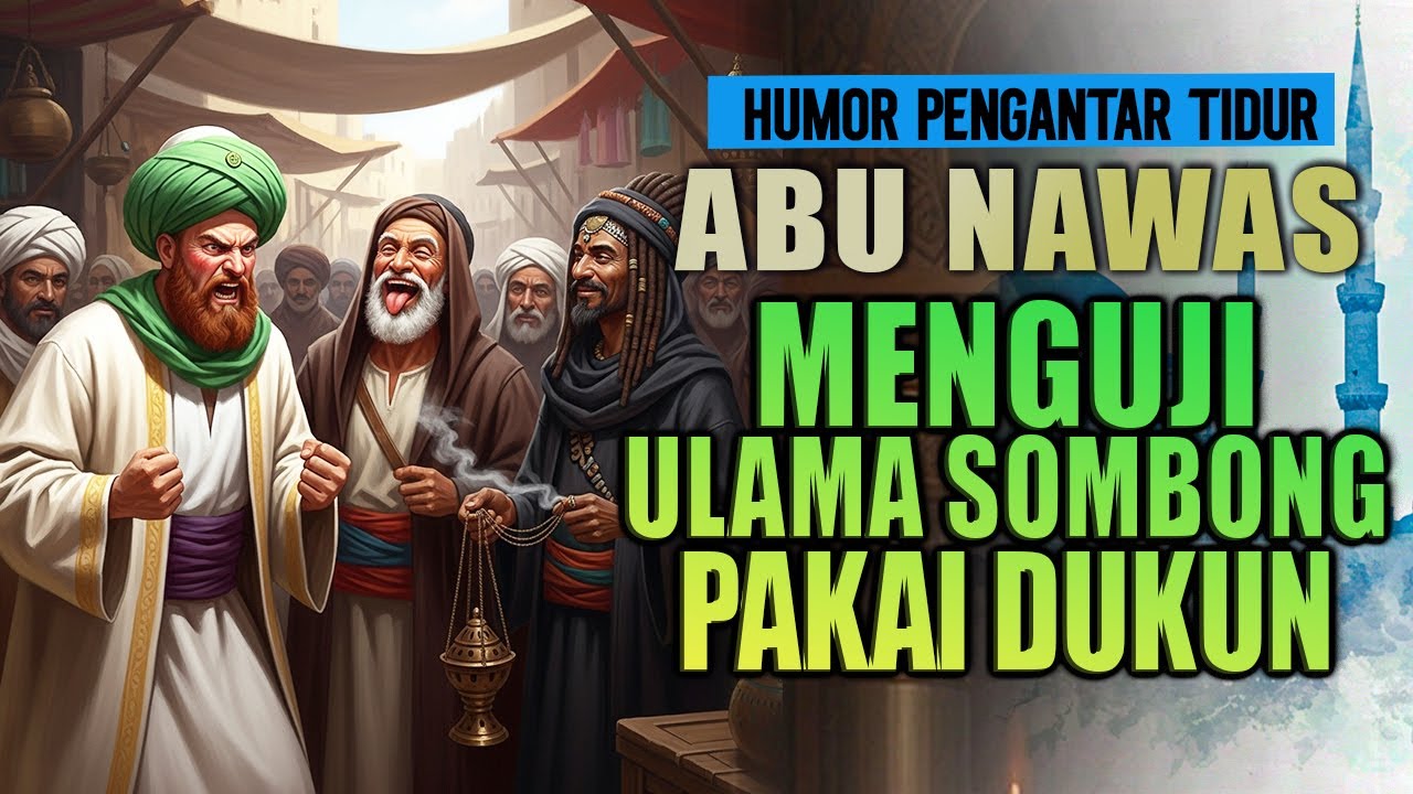 ABU NAWAS GERAM SAMPAI MENGUJI ULAMA SOMBONG MEMAKAI DUKUN || CERITA HUMOR PENGANTAR TIDUR