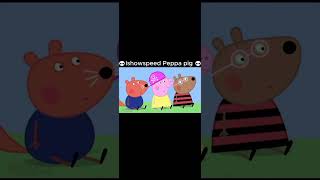 Peppa Pig But It's the ishowspeed version.