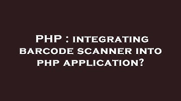 PHP : integrating barcode scanner into php application?