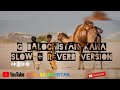 G balochistan kana slow and reverb version  ustad mir ahmed song  birahvi song