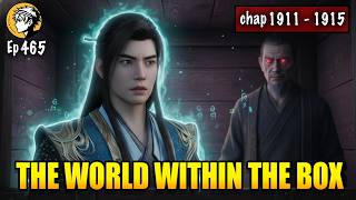 A Mortal's Journey To Immortality Episode 465 Chap 1911 - 1915: The World Within the Box