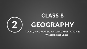 Chapter 2: Land, soil, water | Geography Class 8 NCERT