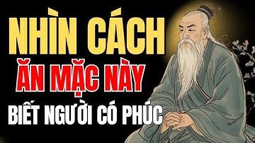 |Đạo cổ nhân|- “Nhìn Cách Ăn Mặc – Biết Người Có Phúc Hay Vô Phúc”| Triết lý Cổ Nhân